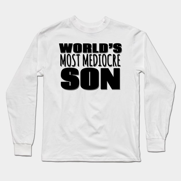 World's Most Mediocre Son Long Sleeve T-Shirt by Mookle